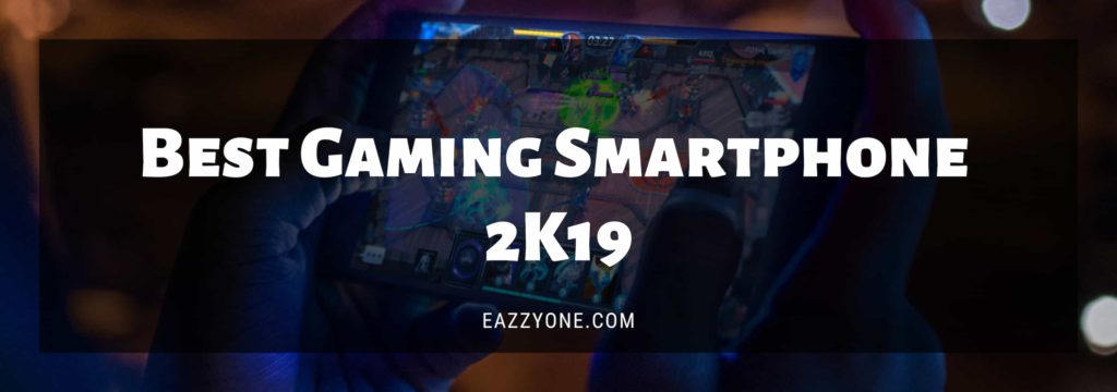 Best gaming smartphone 2019 Best gaming smartphone 2019