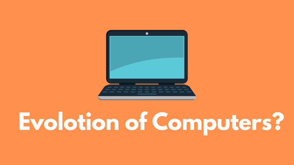 Evolution of Computers Evolution of Computer
