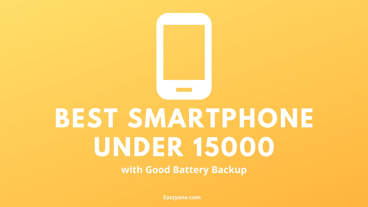Best Smartphone Under 15000 with Good Battery Backup