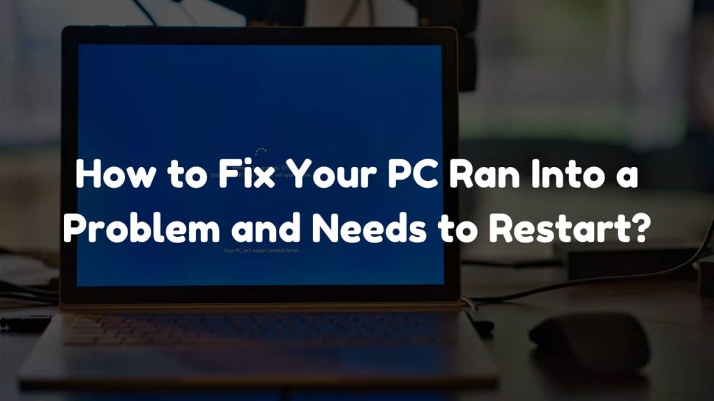 How to Fix Your PC Ran Into a Problem and Needs to Restart